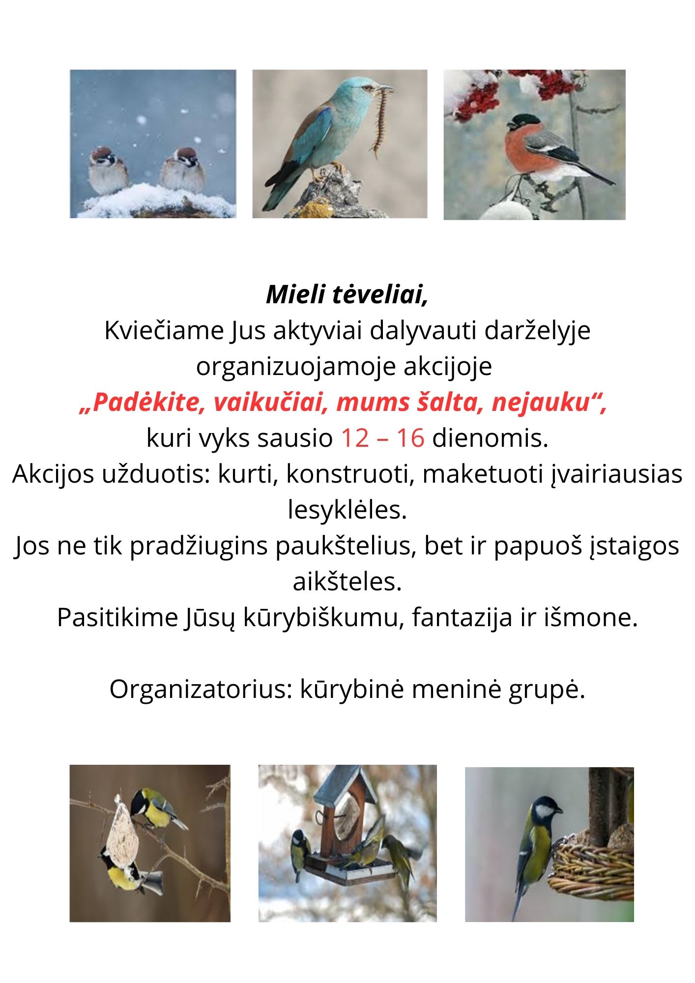 Mieli tėveliai Kviečiame Jus aktyviai dalyvauti darželyje organizuojamoje akcijoje Padėkite vaikučiai mums šalta nejauku kuri vyks sausio 12 16 dienomis. Akcijos užduotis kurti konstruot